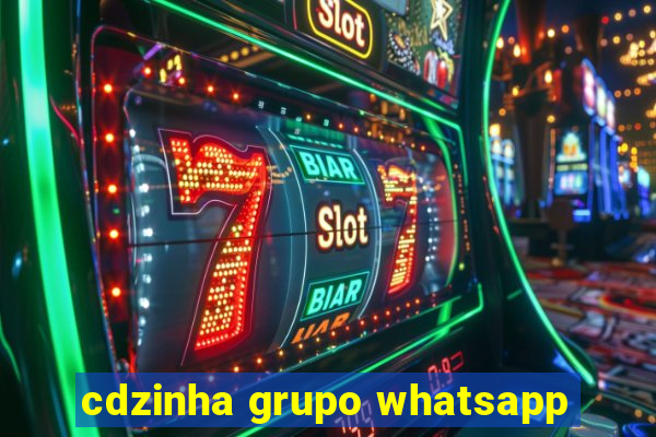 cdzinha grupo whatsapp